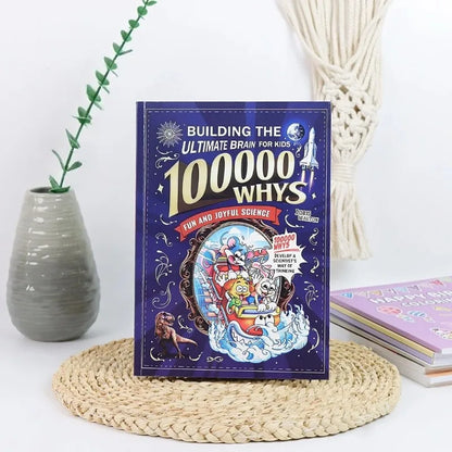 Building the Ultimate Brain: 100000 Whys – Fun and Joyful Science for Kids to Develop a Scientist’s Way of Thinking, Explore the