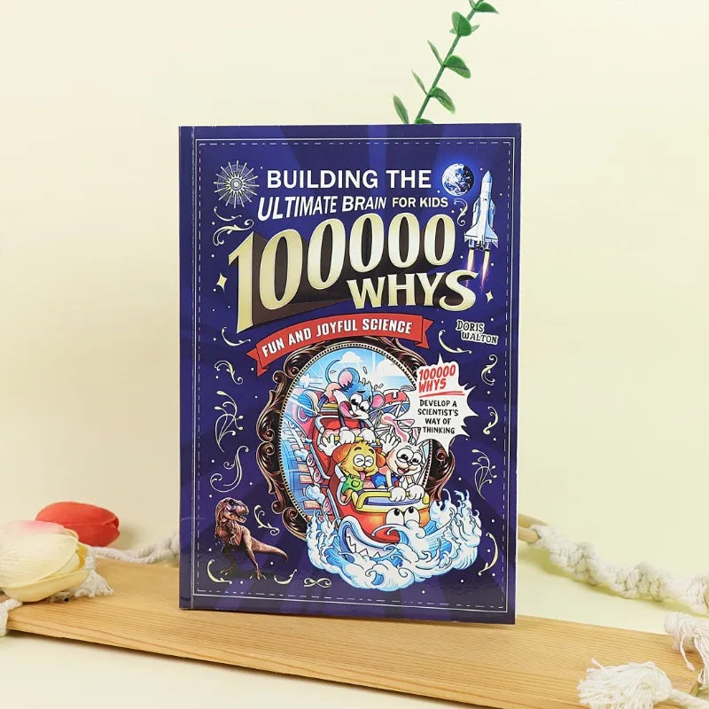 Building the Ultimate Brain: 100000 Whys – Fun and Joyful Science for Kids to Develop a Scientist’s Way of Thinking, Explore the